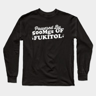 Powered By 500 mgs Of Fukitol Long Sleeve T-Shirt